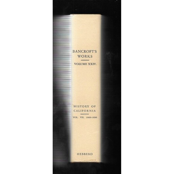 History of California, Volume VII, 1860–1890 by Hubert Howe Bancroft Volume XXIV - Picture 2 of 11